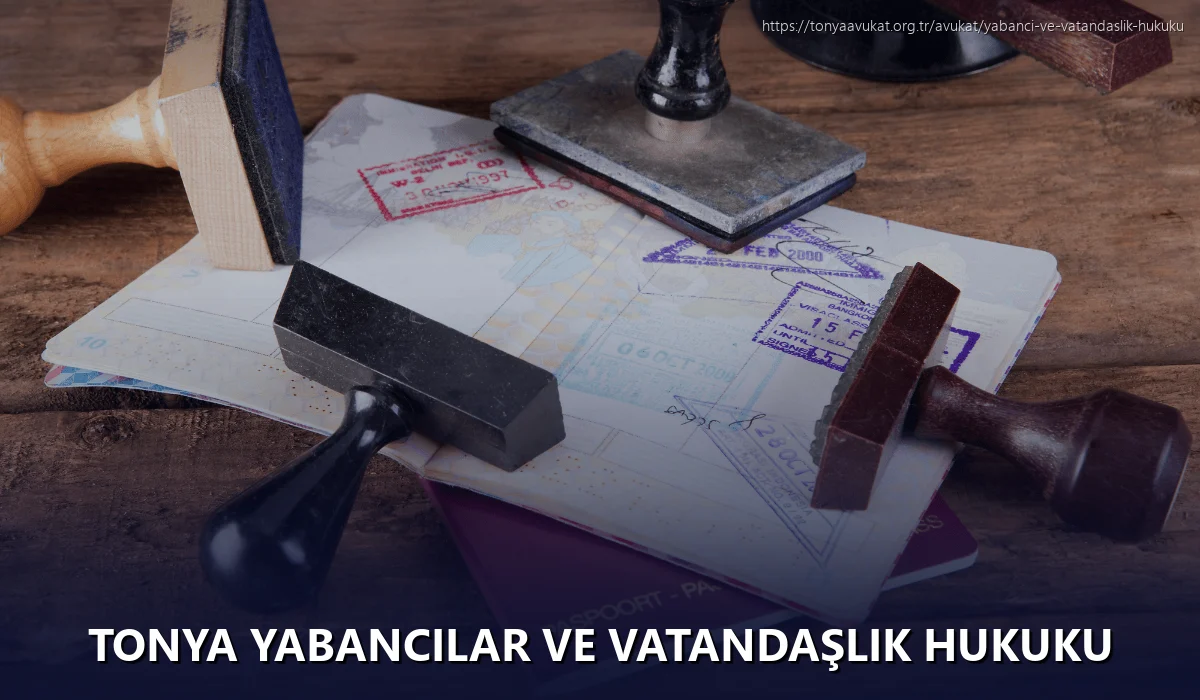 Tonya Yabancılar ve Vatandaşlık Hukuku